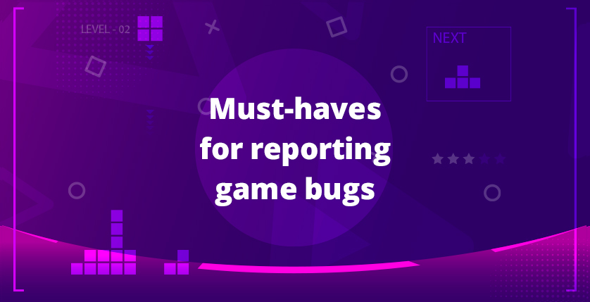 «Must haves» for reporting game bugs