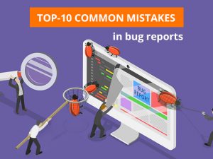 Top-10 common mistakes in bug reports