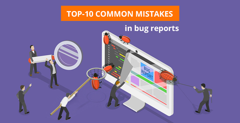 Top-10 common mistakes in bug reports