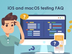 iOS and macOS testing FAQ