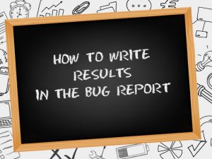 How to write results in the bug report