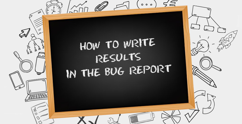 How to write results in the bug report