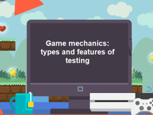 Game mechanics: types and features of testing
