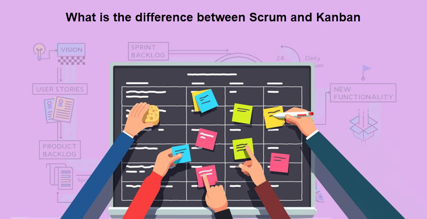 What is the difference between Scrum and Kanban