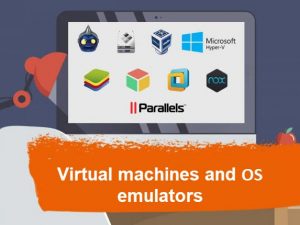 Virtual machines and OS emulators
