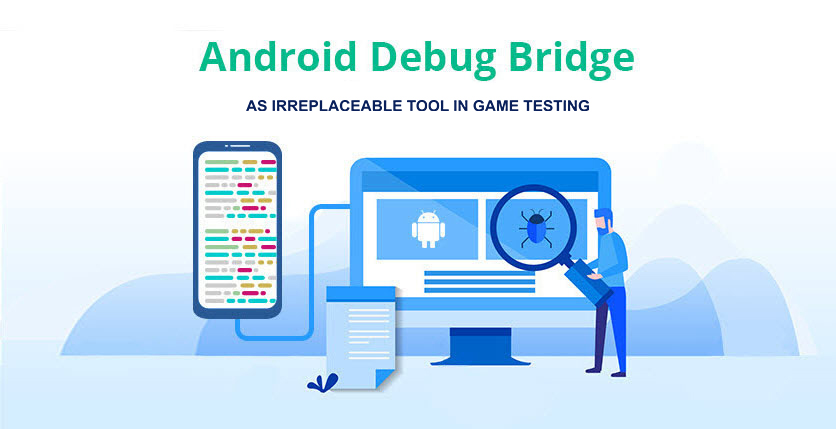 Android Debug Bridge as irreplaceable tool in game testing