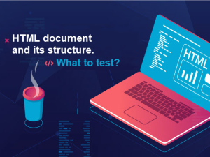 HTML document and its structure. What to test?