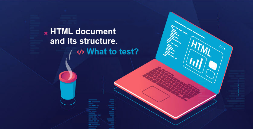 HTML document and its structure. What to test?